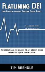 FLATLINING DEI How Political Agendas Threaten Patient Equity: The Urgent Call For Leaders To Act Against Rising Threats To Equity And Inclusion