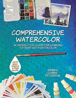 Comprehensive Watercolor: An Interactive Guide for Learning to Paint with Watercolor - Amanda Clarke-Peterson - cover