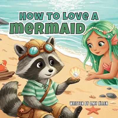 How to Love a Mermaid: How to Love a Mermaid - Amy Allen - cover