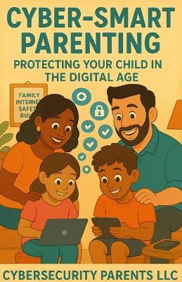Cyber-Smart Parenting: Protecting Your Child in the Digital Age - Chad Rychlewski,Kae David - cover