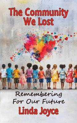 The Community We Lost: Remembering For Our Future - Linda Joyce - cover