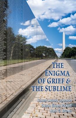 The Enigma of Grief & The Sublime - Robert Arnold Johnson,Susan Eileen Pickett,Mark G Brown - cover