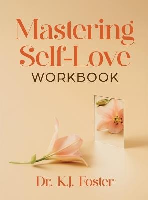 Mastering Self-Love Workbook - Kj Foster - cover