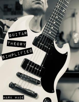 Guitar Theory Simplified - Mark Wade - cover