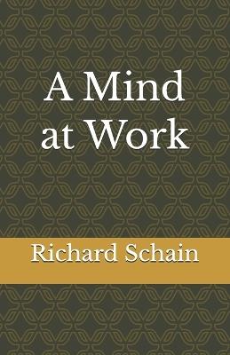 A Mind at Work - Richard Schain - cover
