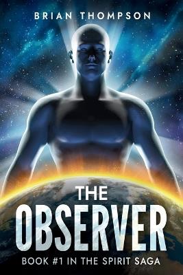 The Observer: Book #1 in the Spirit Saga - Brian Thompson - cover