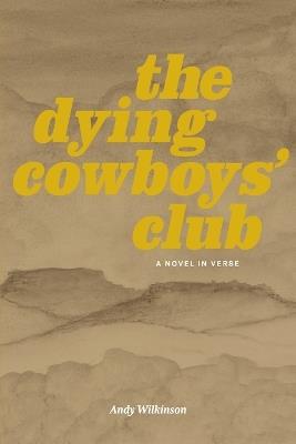 The Dying Cowboys' Club: A Novel in Verse - Andy Wilkinson - cover