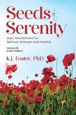 Seeds of Serenity: Volume III (Anger Edition) - K J Foster - cover
