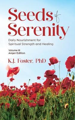 Seeds of Serenity: Volume III (Anger Edition) - K J Foster - cover