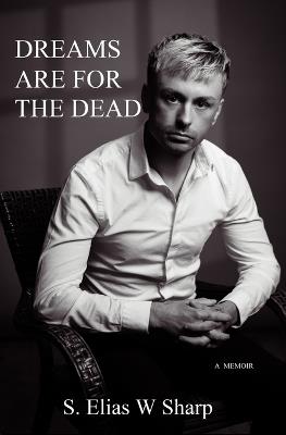 Dreams Are For The Dead - S Elias W Sharp - cover