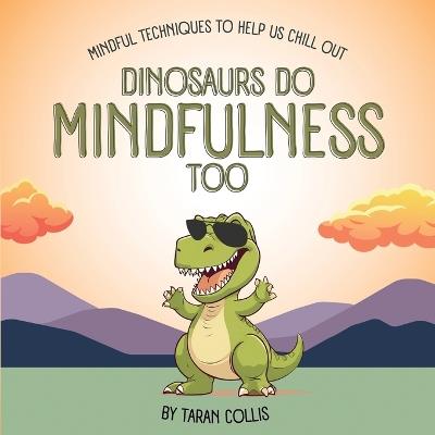 Dinosaurs Do Mindfulness Too: Mindful Techniques to Help Us Chill Out - Taran Collis - cover