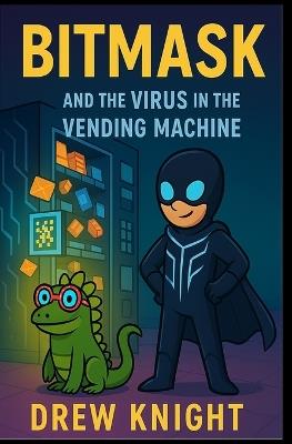 Bitmask and the Virus in the Vending Machine - Drew Knight - cover