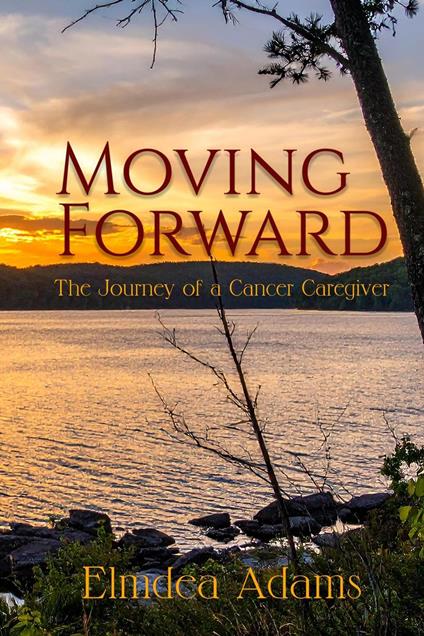 Moving Forward, The Journey of a Cancer Caregiver