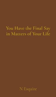 You Have the Final Say in Matters of Your Life - N Esquire - cover
