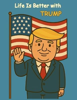Life is better with Trump - Alex Davis - cover