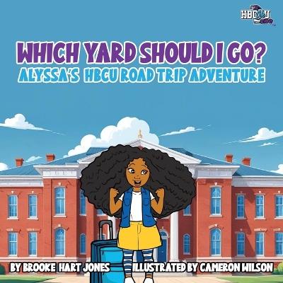 Which Yard Will I Go?: Alyssa's HBCU Road Trip - Brooke Hart Jones - cover