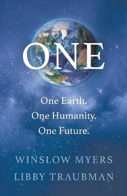 One: One Earth, One Humanity, One Future - Winslow Myers,Libby Traubman - cover