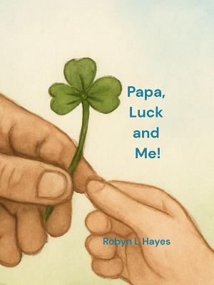 Papa, Luck and Me! - Robyn L Hayes - cover