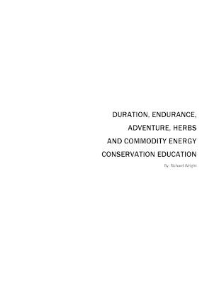 Duration, Endurance, Adventure, Herbs, Trees and Commodity Energy Conservation Education - Richard Wright - cover