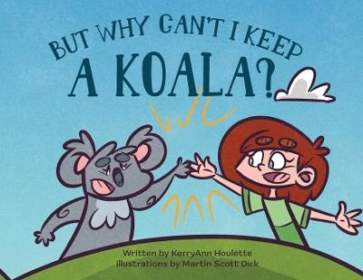 But Why Can't I Keep a Koala - Kerry Ann Houlette - cover