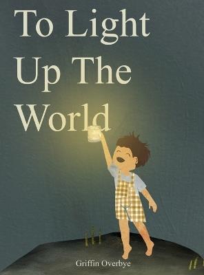 To Light Up The World - Griffin Overbye - cover