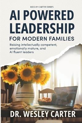 AI Powered Leadership for Modern Families - Wesley Carter - cover