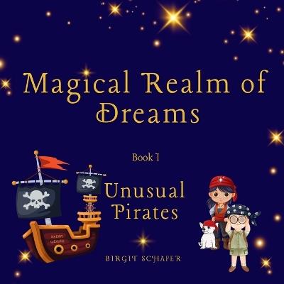 Magical Realm Of Dreams, Book 1 - Unusual Pirates - Birgit Schafer - cover