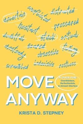 Move Anyway: A Guide for Overthinkers, Perfectionists, and Almost-Starters - Krista D Stepney - cover
