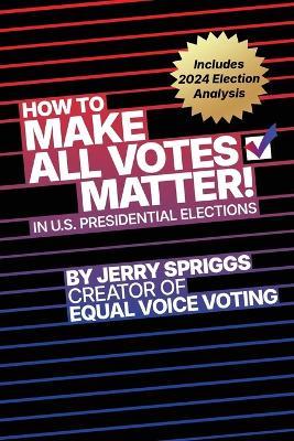How to Make All Votes Matter!: In U.S. Presidential Elections - Jerry Spriggs - cover