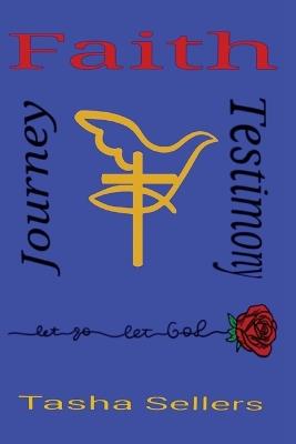 Faith, Journey, Testimony - Tasha Sellers - cover