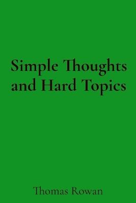 Simple Thoughts and Hard Topics - Thomas Rowan - cover