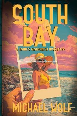 South Bay: A James Gardiner Mystery - Michael Wolf - cover