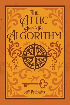The Attic and the Algorithm: The Marketing of Faith: How Belief Learned the Art of Persuasion - Jeff Pedowitz - cover