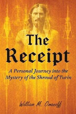 The Receipt: A personal journey into the mystery of the Shroud of Turin - William Omanoff - cover