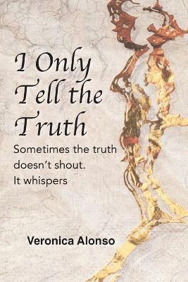 I Only Tell the Truth - Veronica Alonso - cover