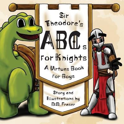 Sir Theodore's ABCs for Knights: A Virtues Book for Boys - N M Fraser - cover