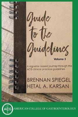 Guide to the Guidelines, Volume 3 - Hetal A Karsan,Brennan Spiegel - cover
