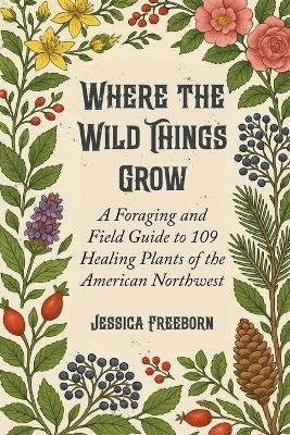 Where The Wild Things Grow - Jessica Freeborn - cover