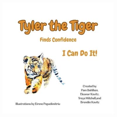 Tyler the Tiger Finds Confidence, I Can Do It! - Pam Bohlken,Kavitz,Brendin Kavitz - cover