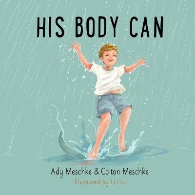 His Body Can - Ady Meschke,Colton Meschke - cover