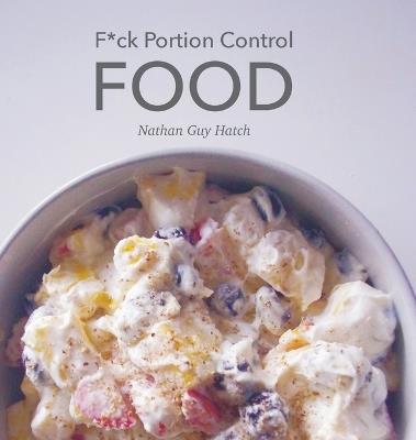 F*ck Portion Control Food - Nathan G Hatch - cover