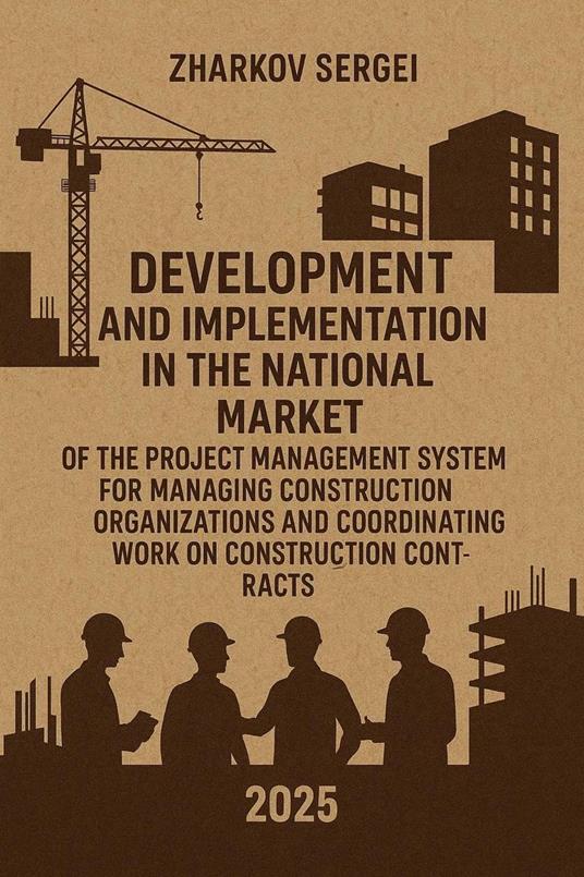 Development and Implementation in the National Market of the Project Management System for Managing Construction Organizations and Coordinating Work on Construction Contracts