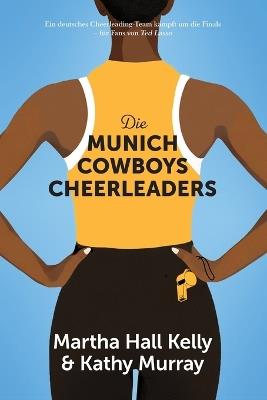 Die Munich Cowboys Cheerleaders - Martha Hall Kelly,Kathy Murray - cover