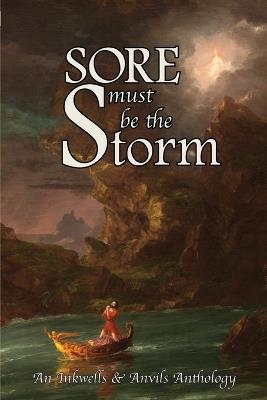 Sore Must Be the Storm: An Inkwells & Anvils Anthology - E P Fuselier,Catherine Stewart Broussard,Grace F Hopkins - cover