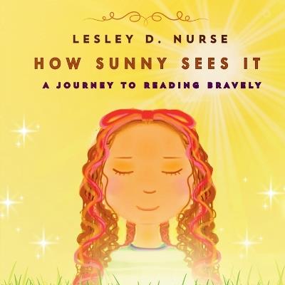 How Sunny Sees It: A Journey to reading bravely - Lesley D Nurse - cover