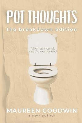 Pot Thoughts: The Breakdown Edition - Maureen Goodwin - cover