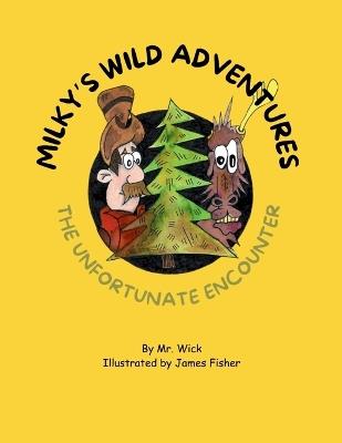 Milky's Wild Adventures The Unfortunate Encounter - Wick - cover