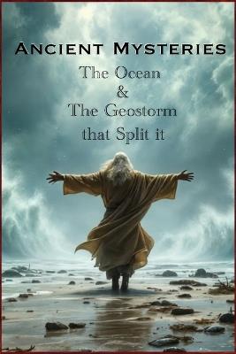 Ancient Mysteries: The Ocean & The Geostorm that Split It - Bart McInkel - cover