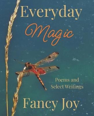 Everyday Magic: Poems and Select Writings - Fancy Joy - cover