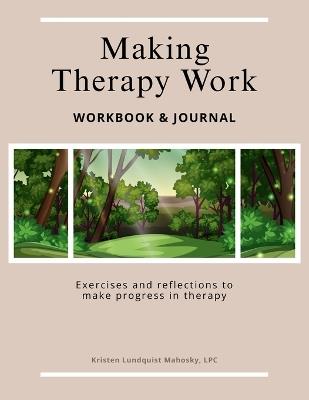 Making Therapy Work: Exercises and reflections to make progress in therapy - Kristen Lundquist Mahosky - cover